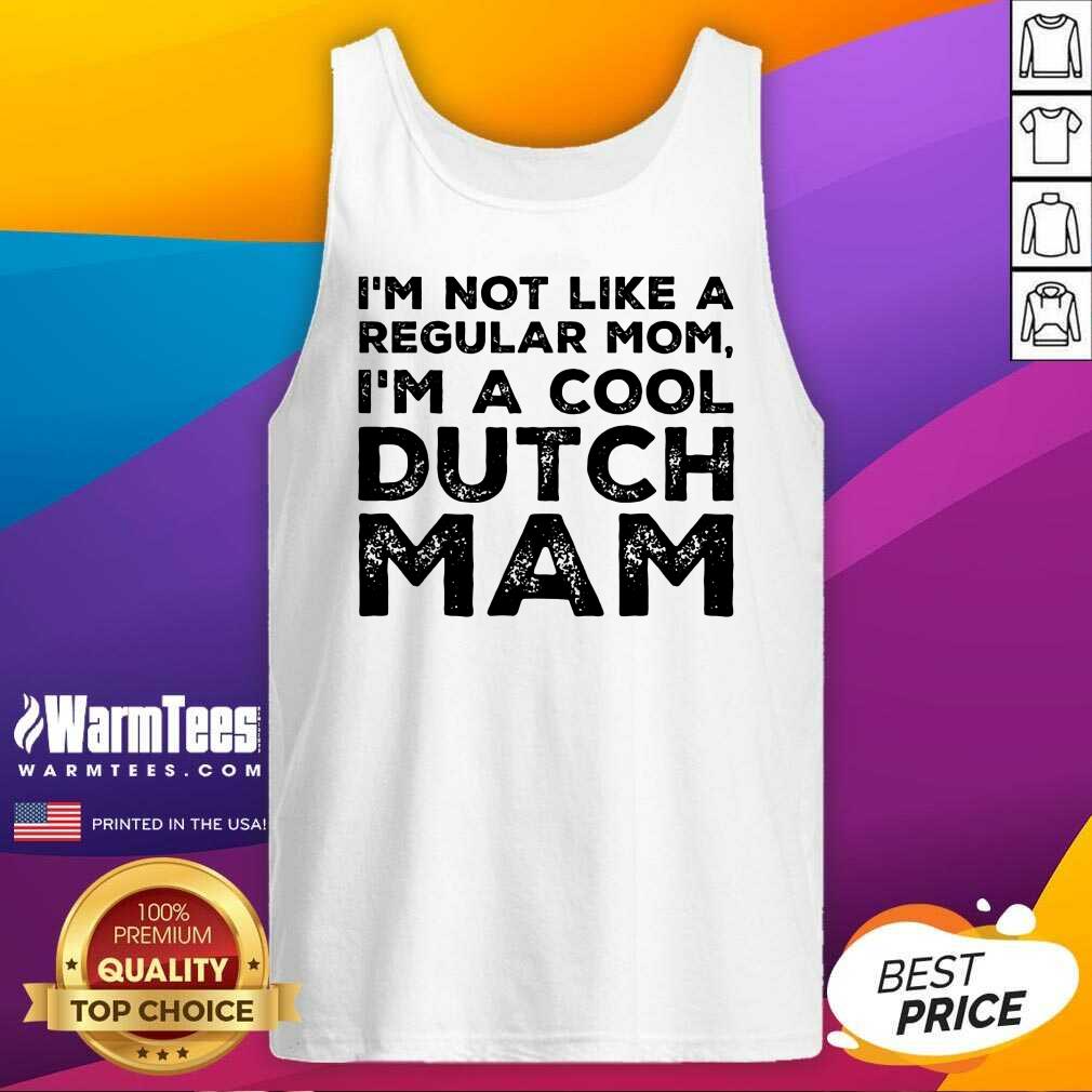 Premium Im Not Like A Regular Mom Im A Cool Dutch Mam Shirt
