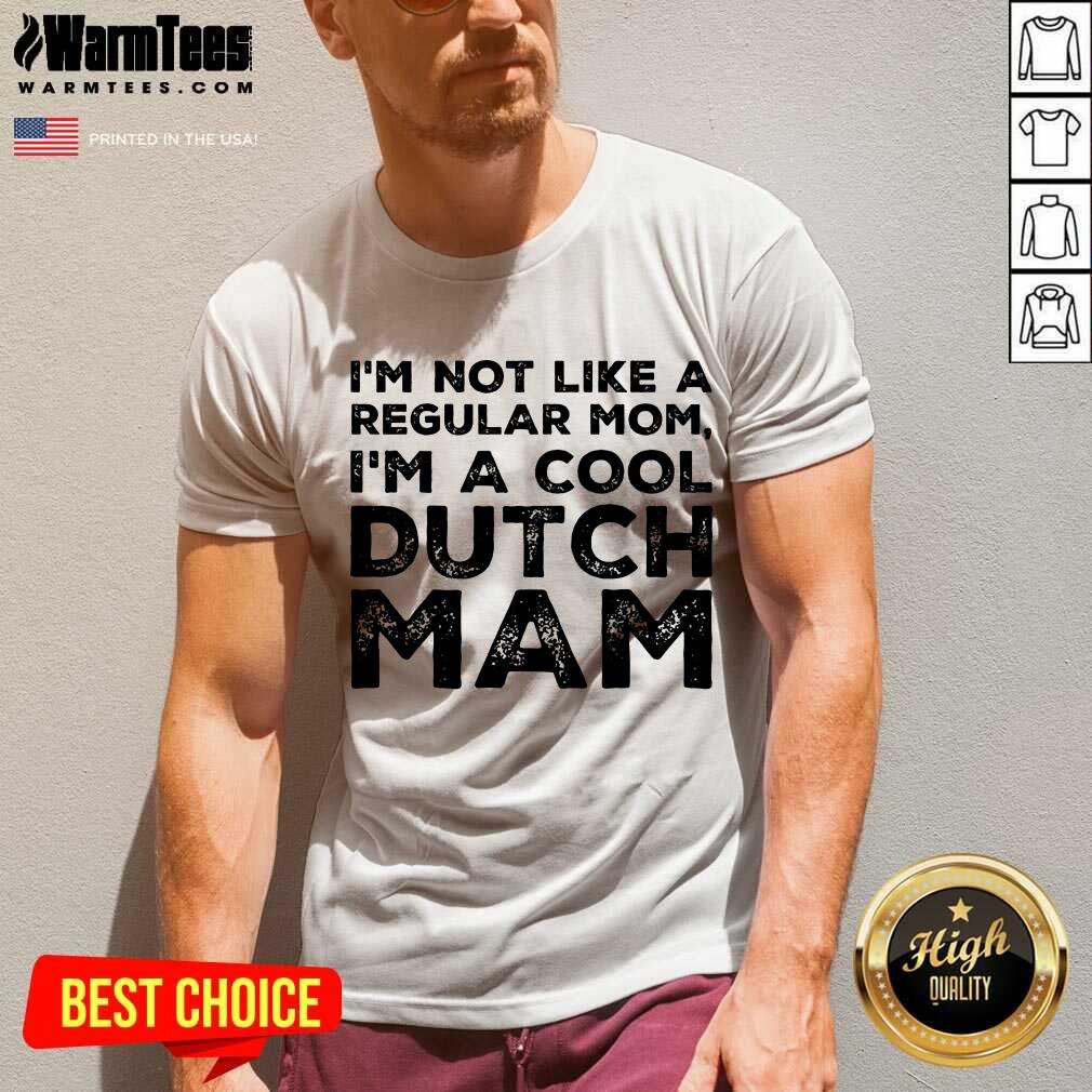 Premium Im Not Like A Regular Mom Im A Cool Dutch Mam Shirt