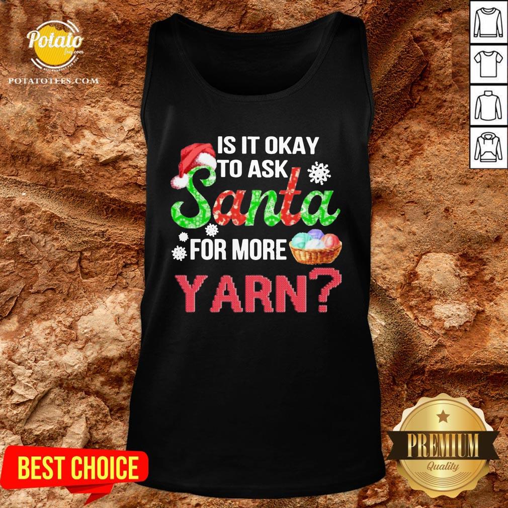 Premium Is It Okay To Ask Santa For More Yarn Crochet Shirt