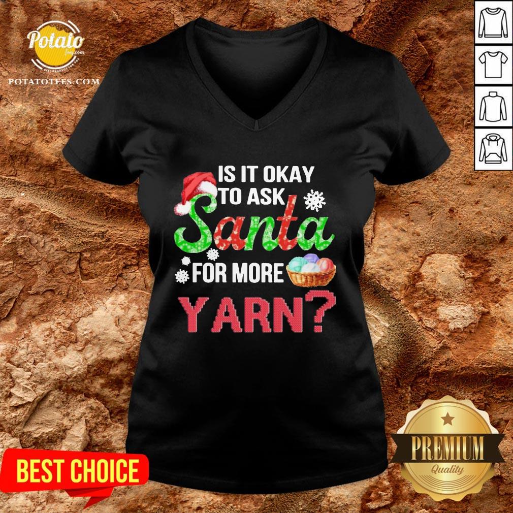 Premium Is It Okay To Ask Santa For More Yarn Crochet Shirt