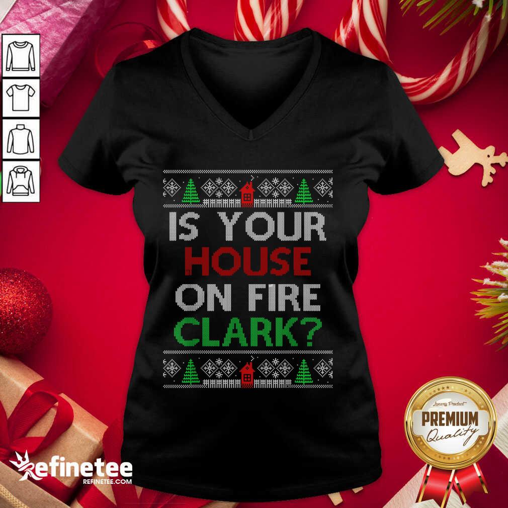 Premium Is Your House On Fire Clark Christmas Shirt