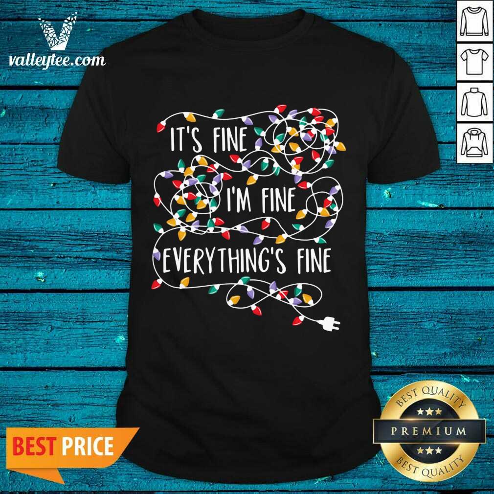 Premium It's Fine I'm Fine Everything's Fine Shirt