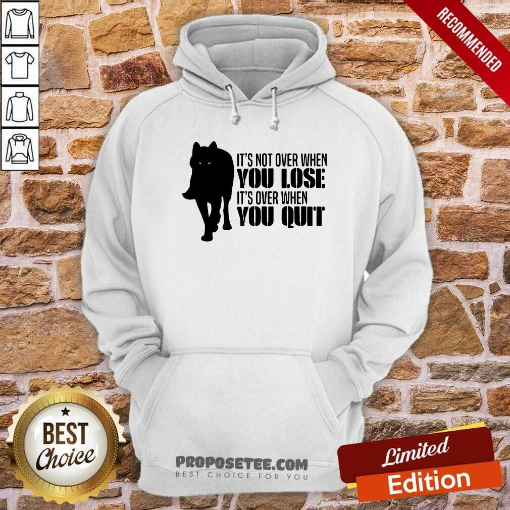premium-its-not-over-when-you-lose-its-over-when-you-quit-wolf-hoodie.jpg
