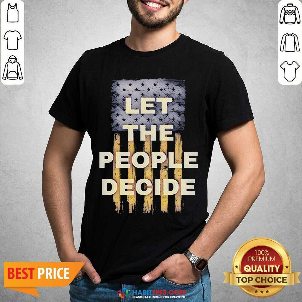 Premium Let The People Decide Political American Flag Shirt
