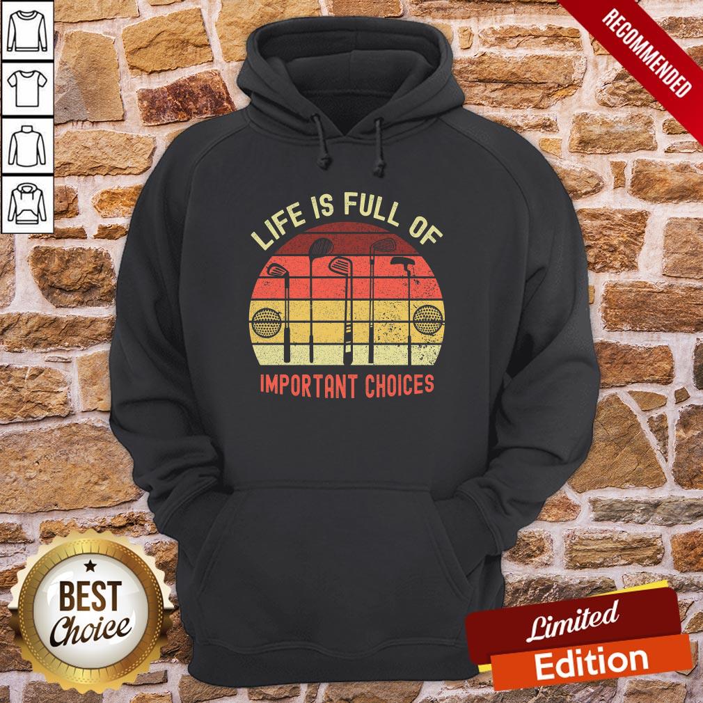 Premium Life Is Full Of Important Choices Golf Essential Shirt