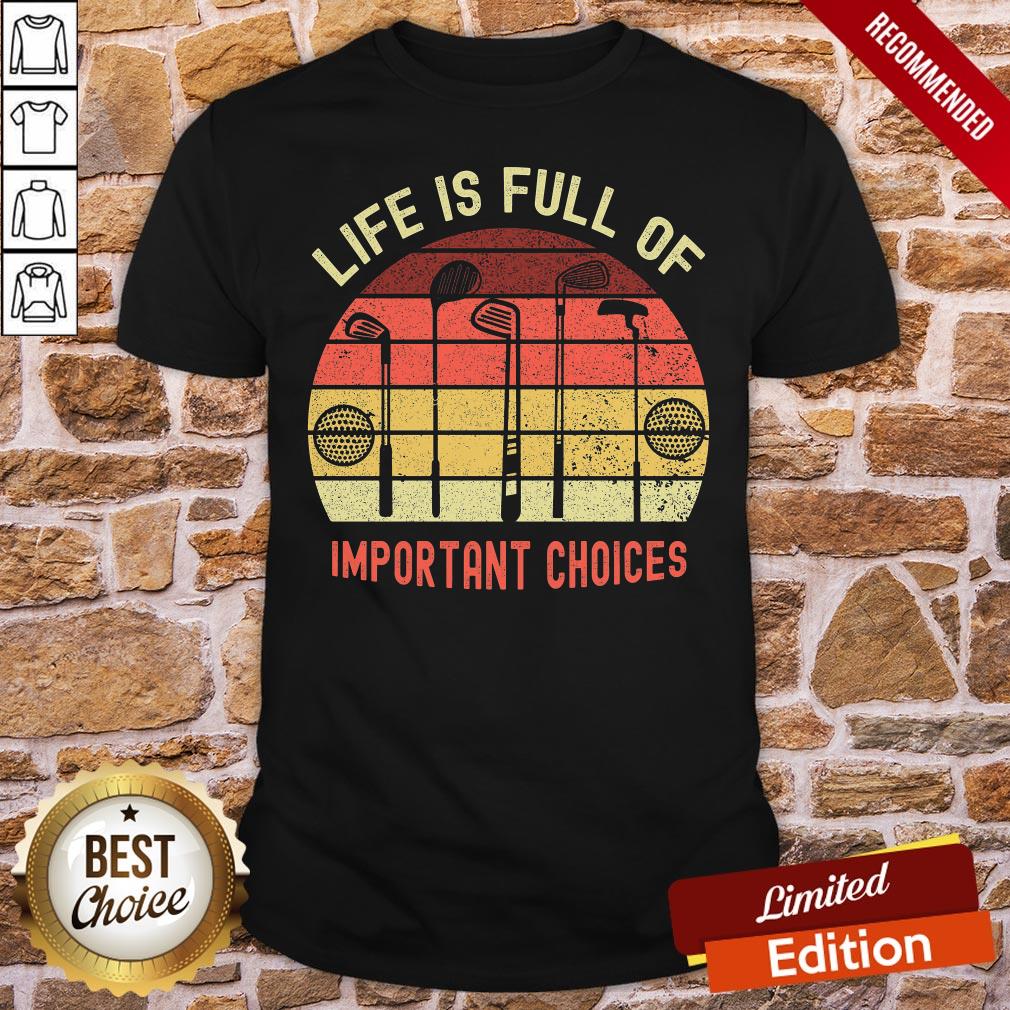 Premium Life Is Full Of Important Choices Golf Essential Shirt