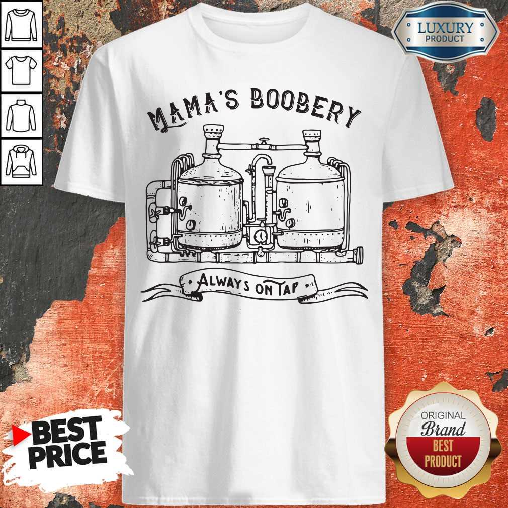 Premium Mama'S Boobery Always Ontap Shirt