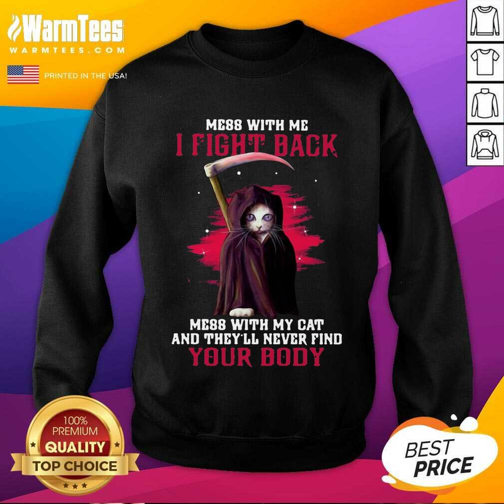 premium-mess-with-me-i-fight-back-mess-with-my-cat-and-theyll-never-find-your-body-sweatshirt.jpg