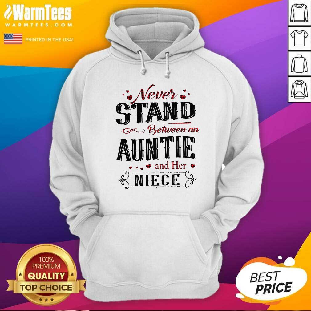 Premium Never Stand Between An Aunt And Her Niece Shirt