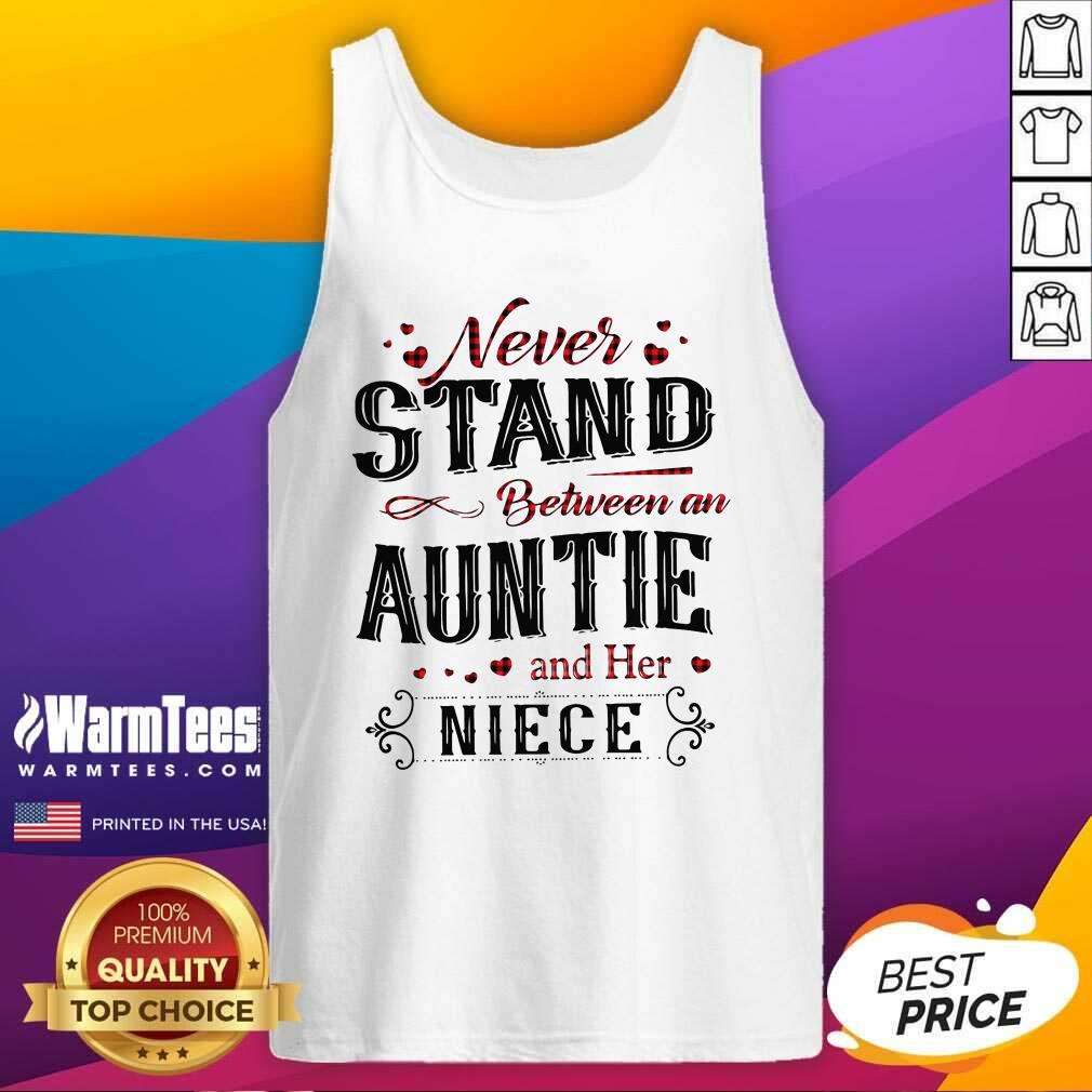 Premium Never Stand Between An Aunt And Her Niece Shirt