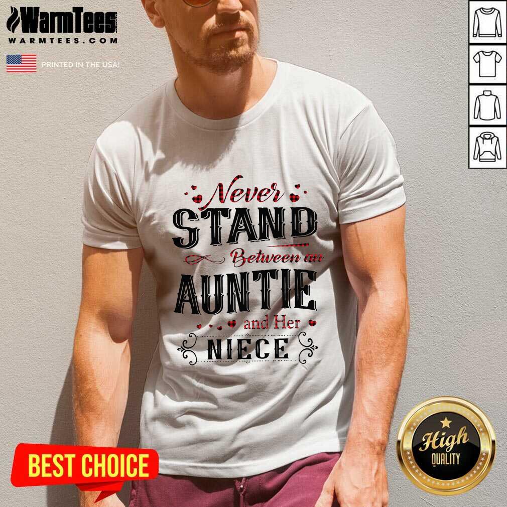 Premium Never Stand Between An Aunt And Her Niece Shirt