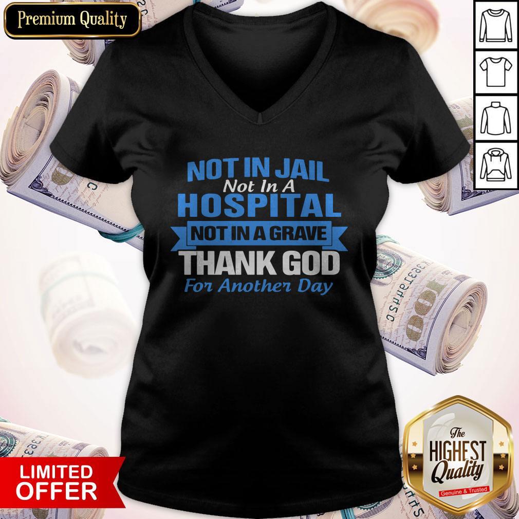 Premium Not In Jail Hospital Not In A Grave For Another Day Shirt