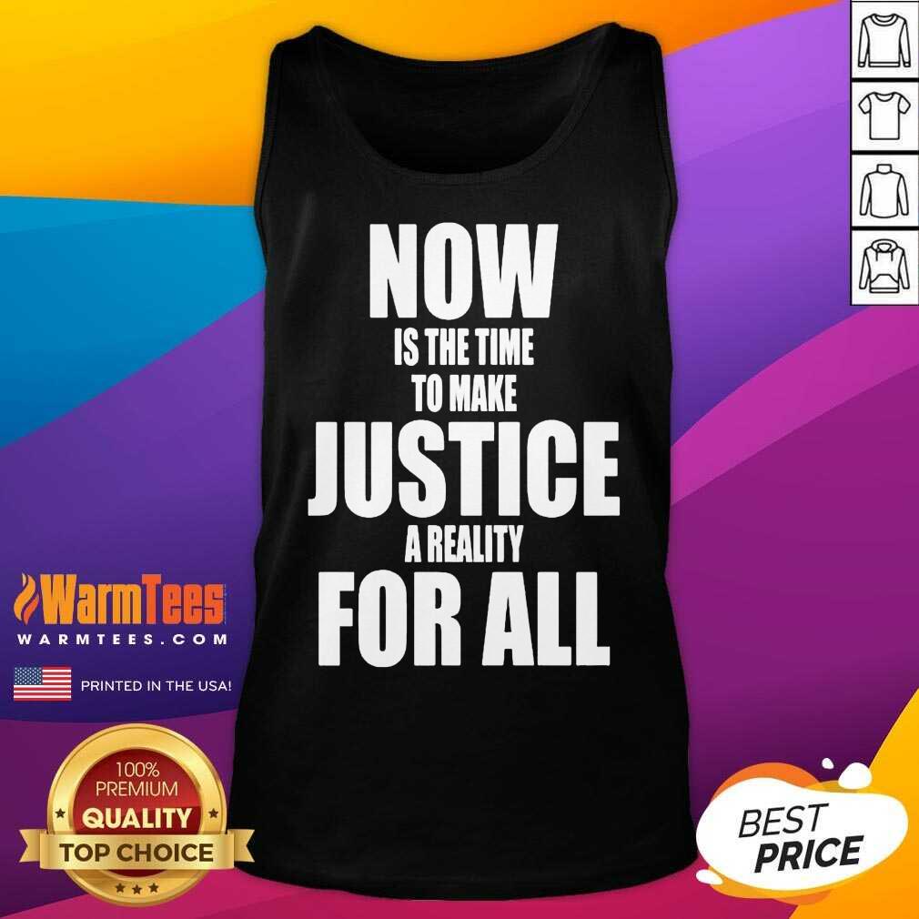 Premium Now Is The Time To Make Justice A Reality For All Shirt