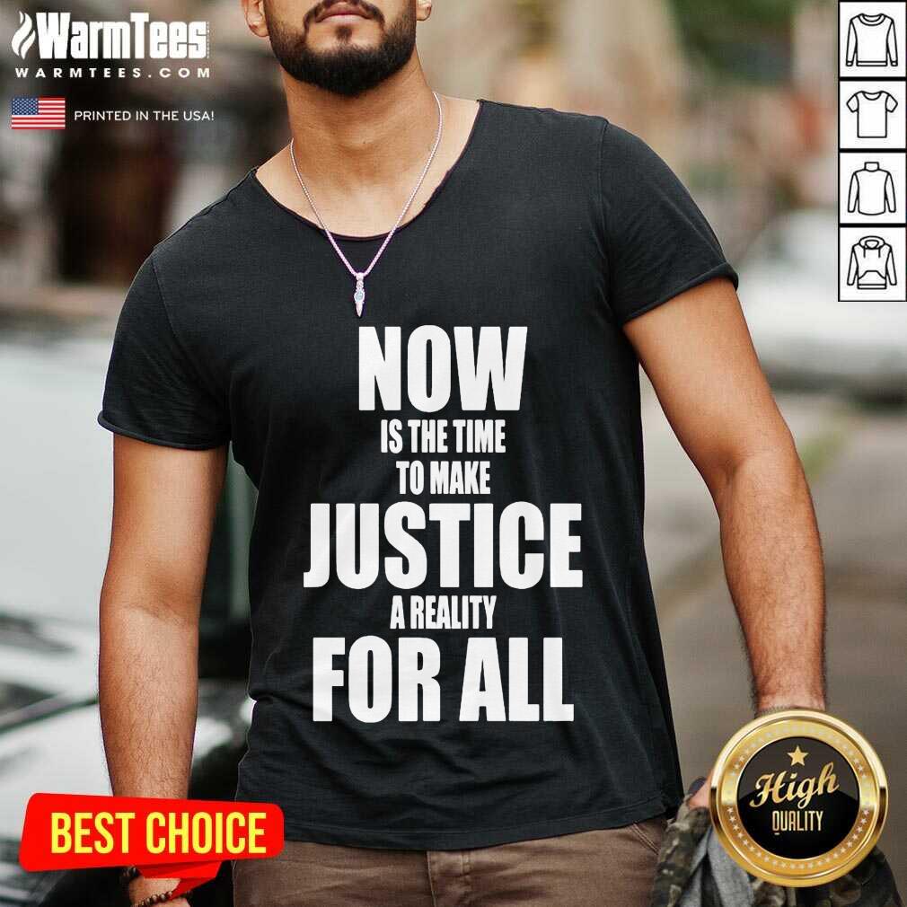 Premium Now Is The Time To Make Justice A Reality For All Shirt