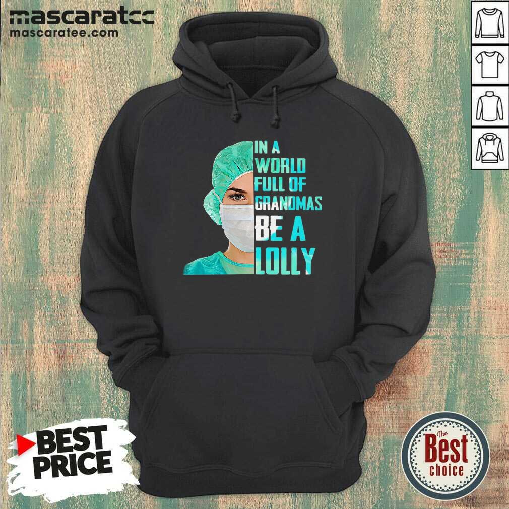 Premium Nurse In A World Full Of Grandmas Be A Lolly Shirt