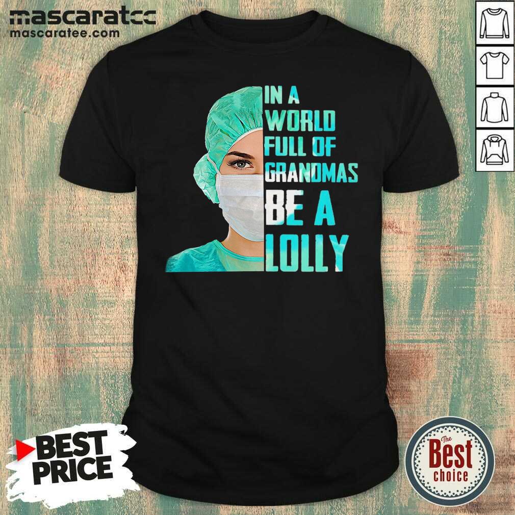 Premium Nurse In A World Full Of Grandmas Be A Lolly Shirt