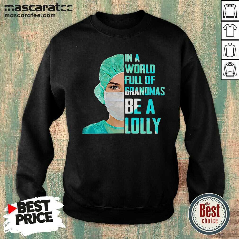 Premium Nurse In A World Full Of Grandmas Be A Lolly Shirt