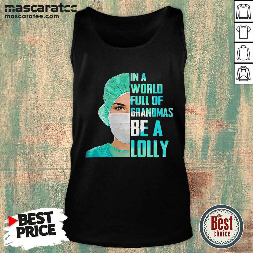Premium Nurse In A World Full Of Grandmas Be A Lolly Shirt