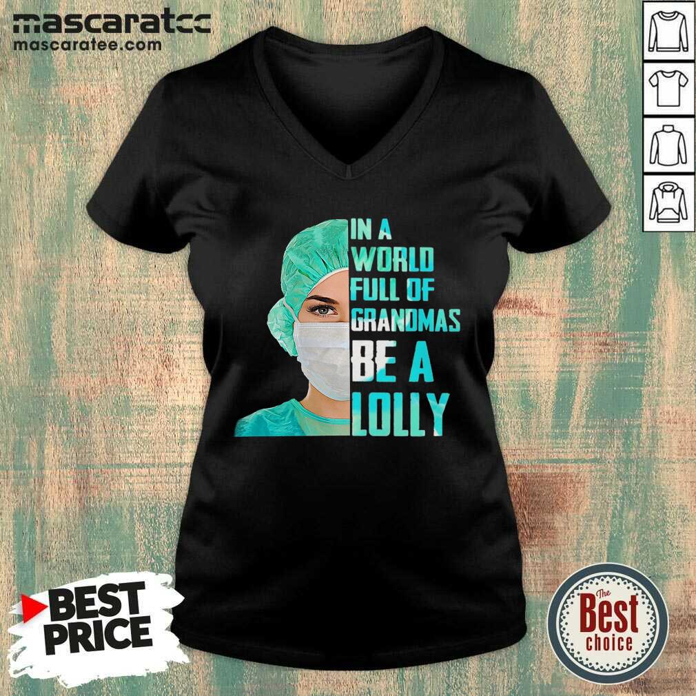 Premium Nurse In A World Full Of Grandmas Be A Lolly Shirt