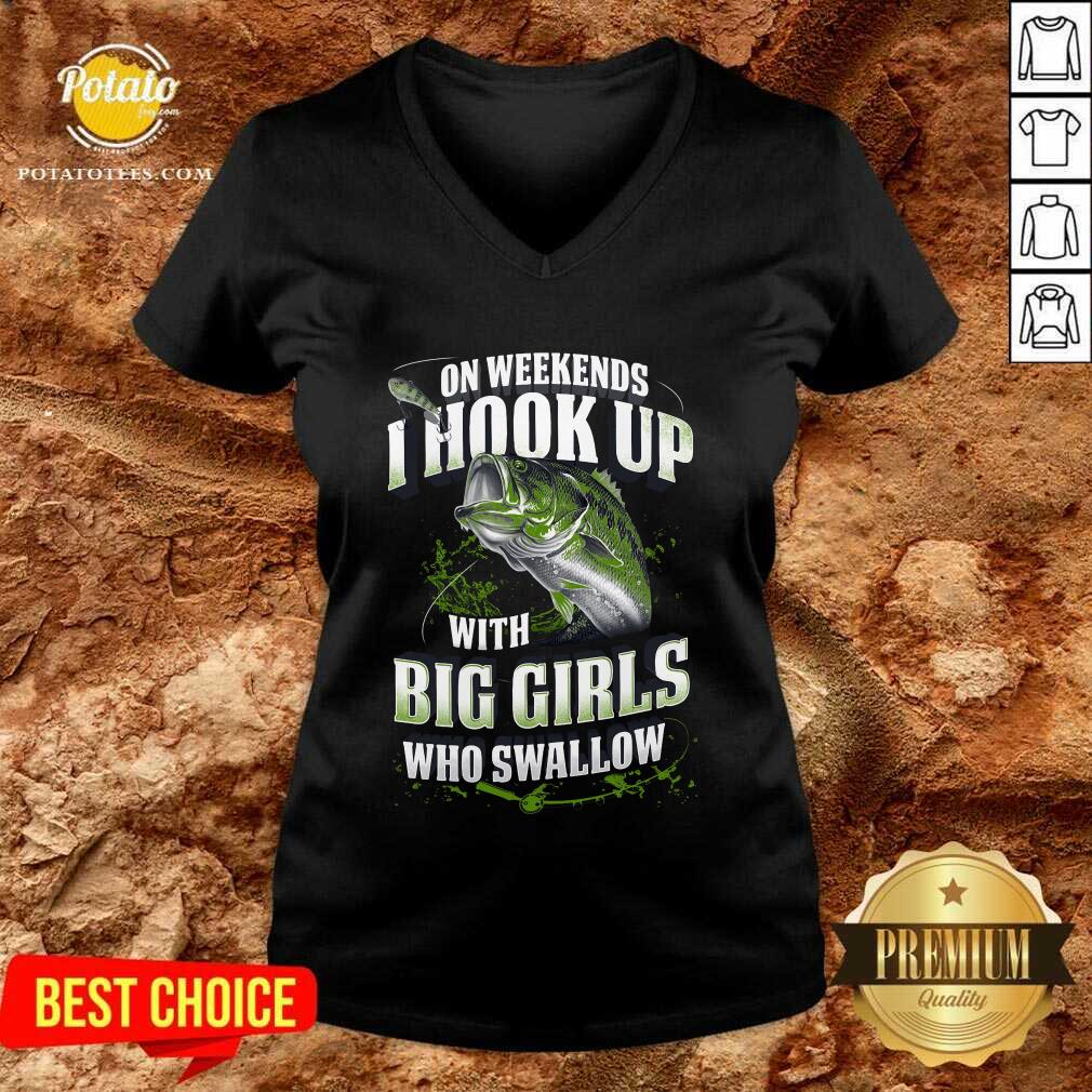 Premium On Weekends I Hook Up With Big Girls Who Swallow Fishing Shirt