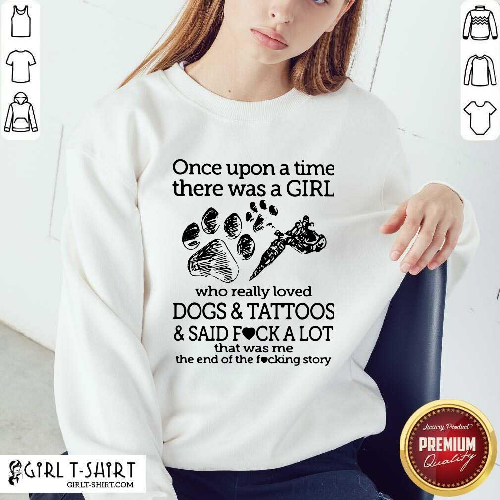 premium-once-upon-a-time-there-was-a-girl-who-really-loved-dogs-and-tattoos-answeatshirt.jpg
