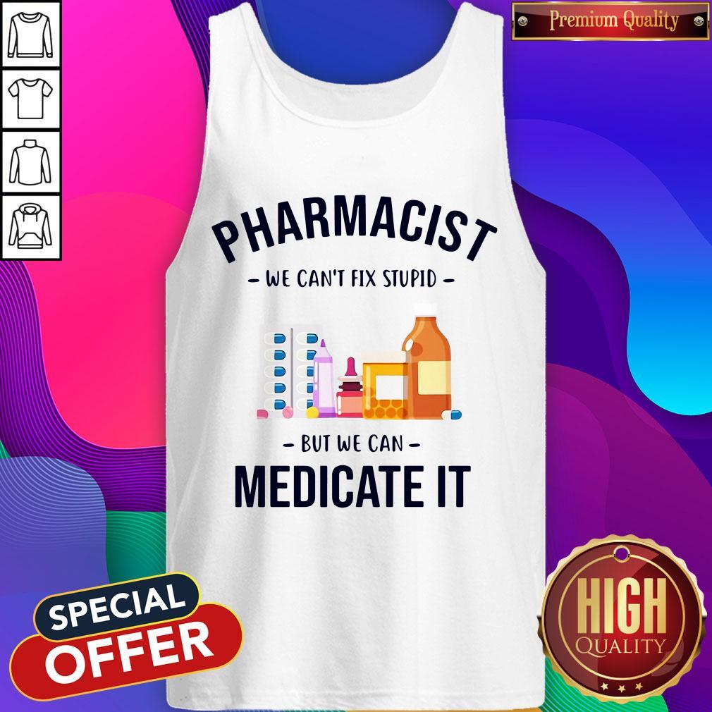 Premium Pharmacist We Can’t Fix Stupid But We Can Medicate It Shirt