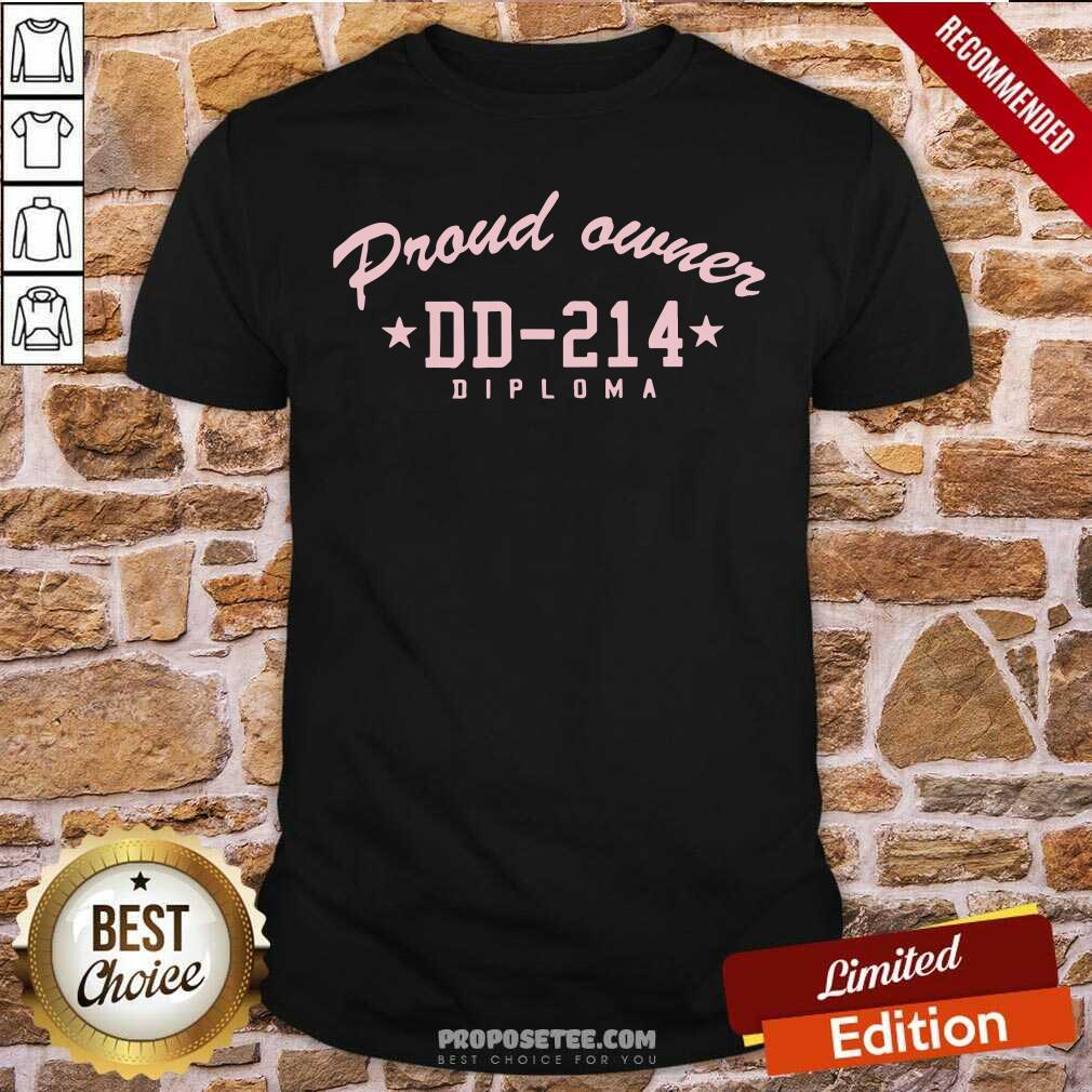 Premium Proud Owner Dd214 Diploma Shirt