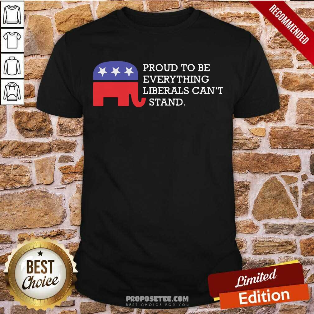 Premium Proud To Be Everything Liberals Can’t Stand Elephant Election Shirt