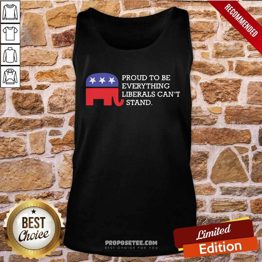 Premium Proud To Be Everything Liberals Can’t Stand Elephant Election Shirt
