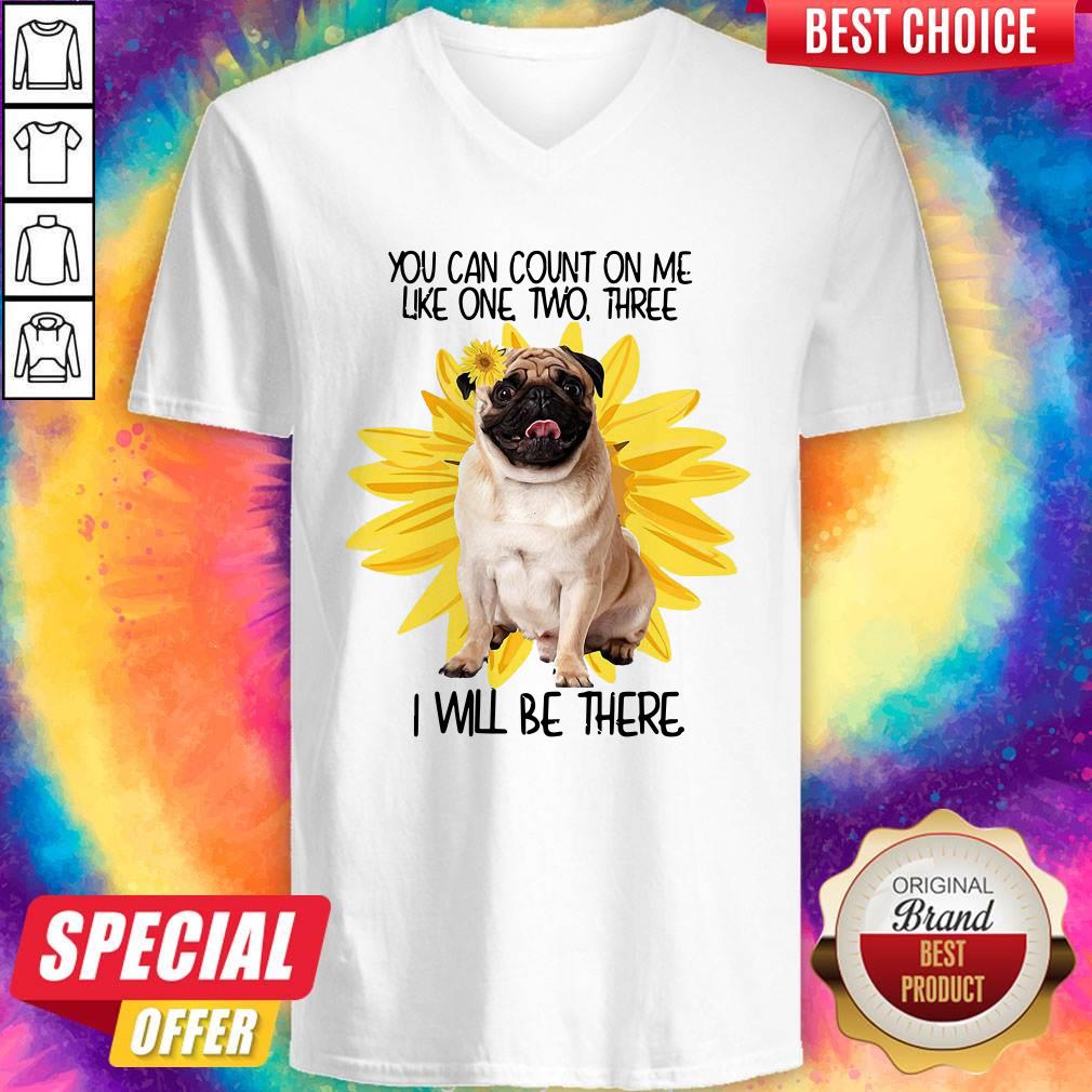Premium Pug Dog You Can Count On Me Like One Two Three I Will Be There Shirt