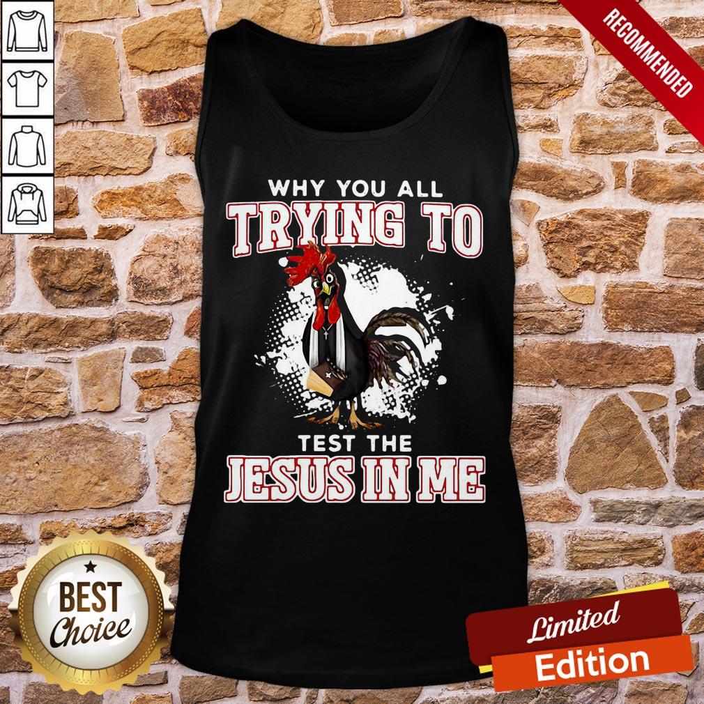 Premium Rooster Why You All Trying To Test The Jesus In Me Shirt