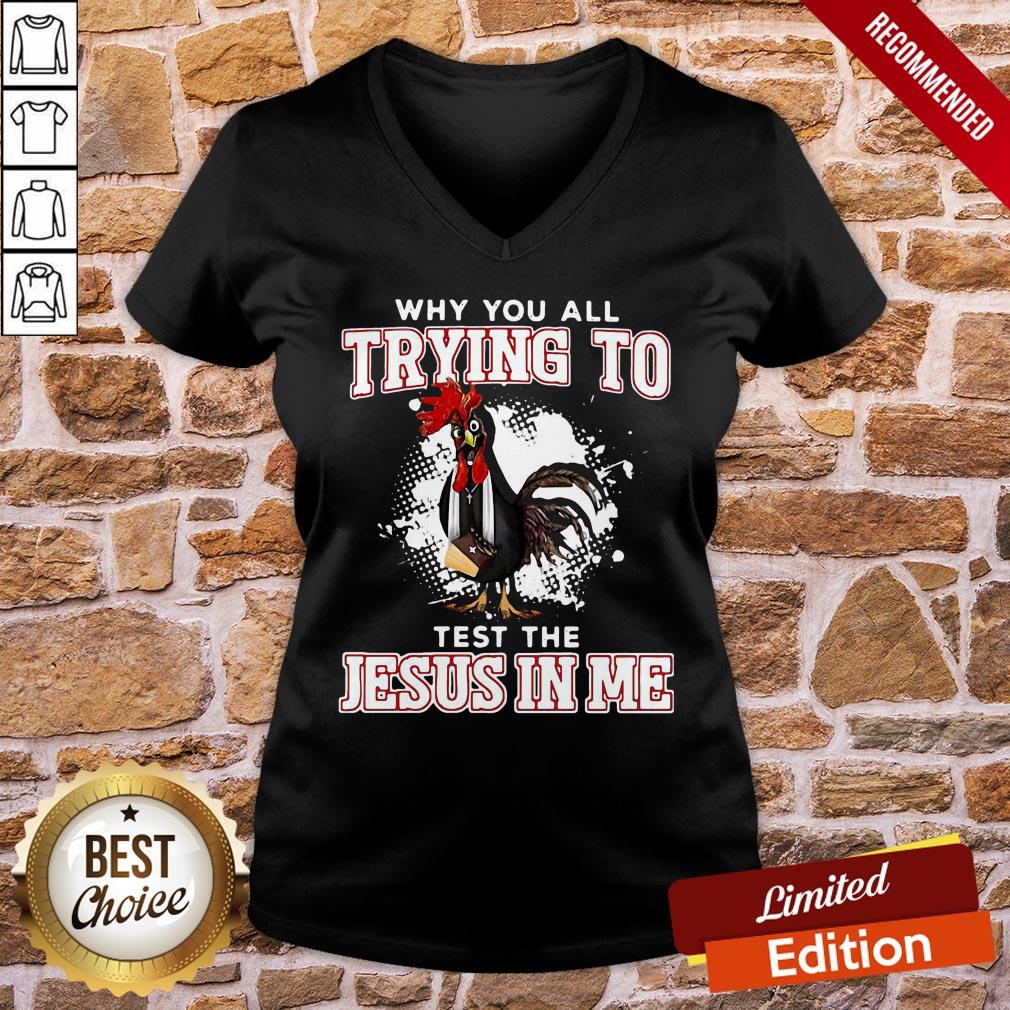 Premium Rooster Why You All Trying To Test The Jesus In Me Shirt