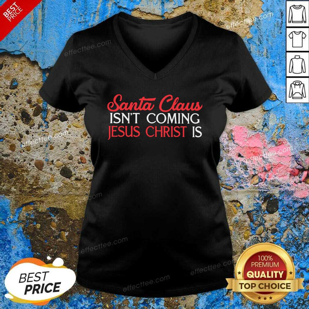Premium Santa Claus Isn’t Coming Jesus Christ Is Shirt