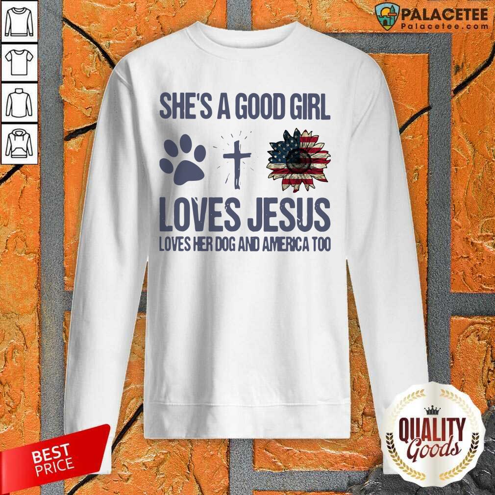Premium Shes A Good Girl Loves Jesus Loves Her Dog And America Too Shirt