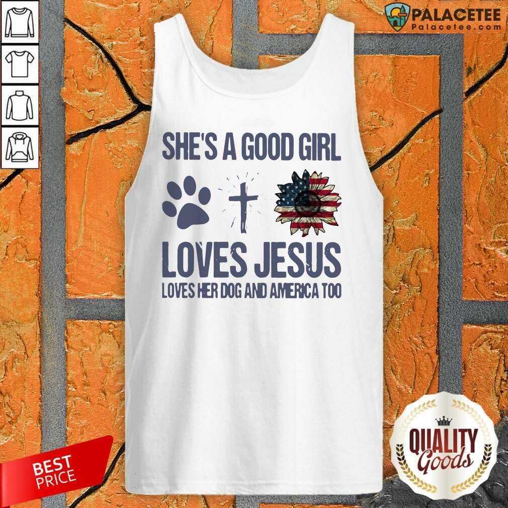 Premium Shes A Good Girl Loves Jesus Loves Her Dog And America Too Shirt