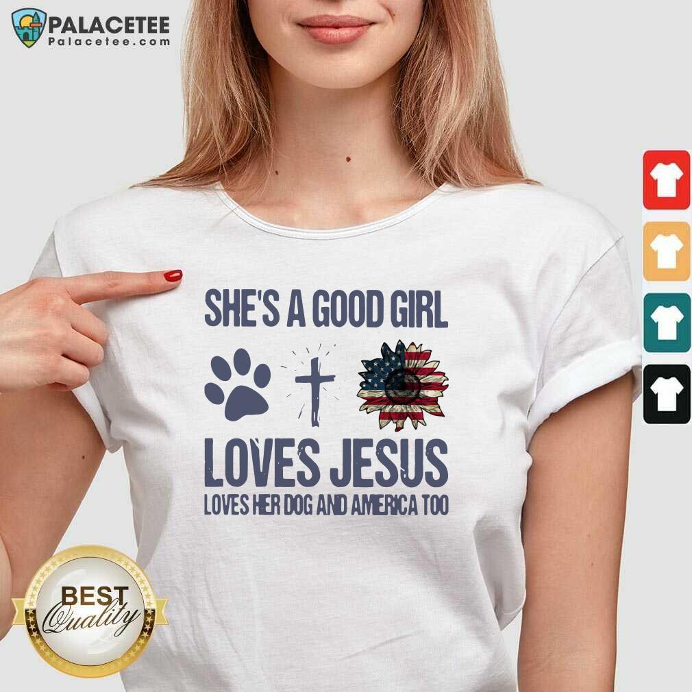 Premium Shes A Good Girl Loves Jesus Loves Her Dog And America Too Shirt