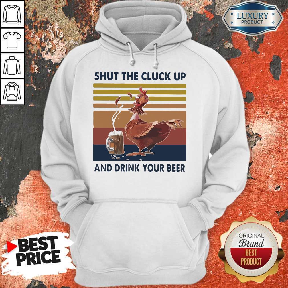 Premium Shut The Cluck Up And Drink Your Beer Vintage Shirt