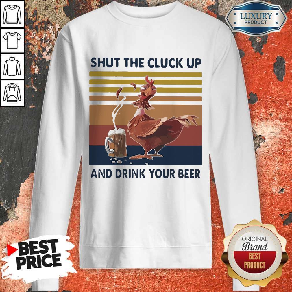 Premium Shut The Cluck Up And Drink Your Beer Vintage Shirt