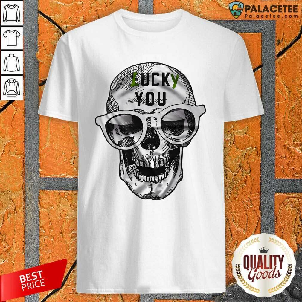 Premium Skull Lucky You Fuck You Shirt