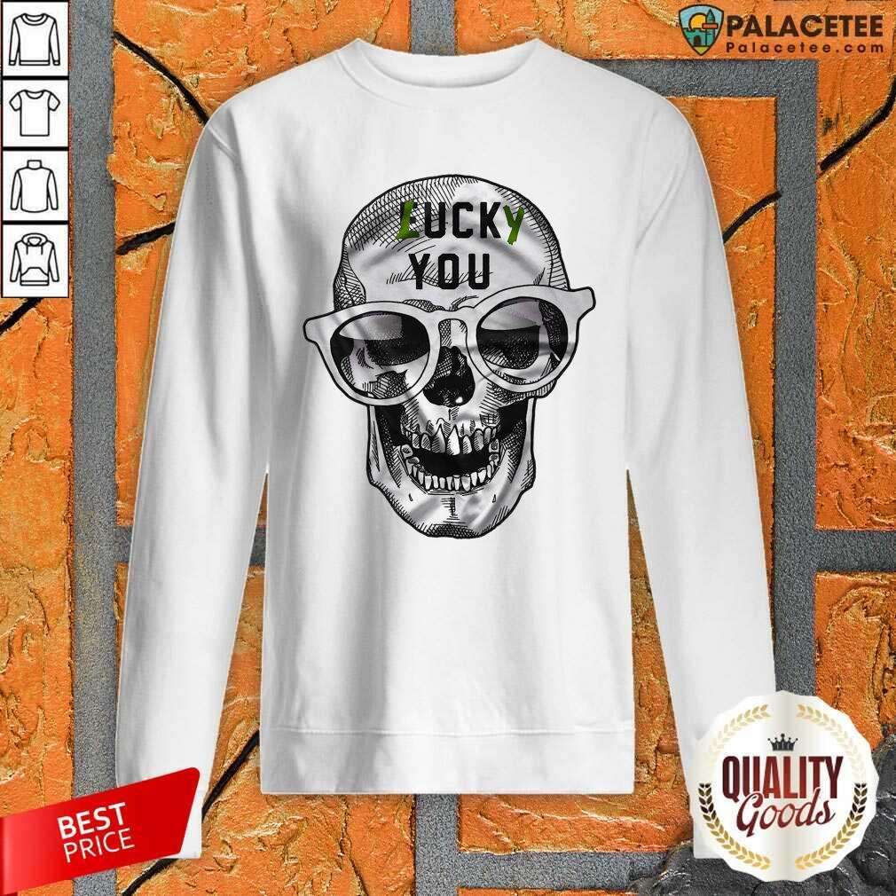 Premium Skull Lucky You Fuck You Shirt