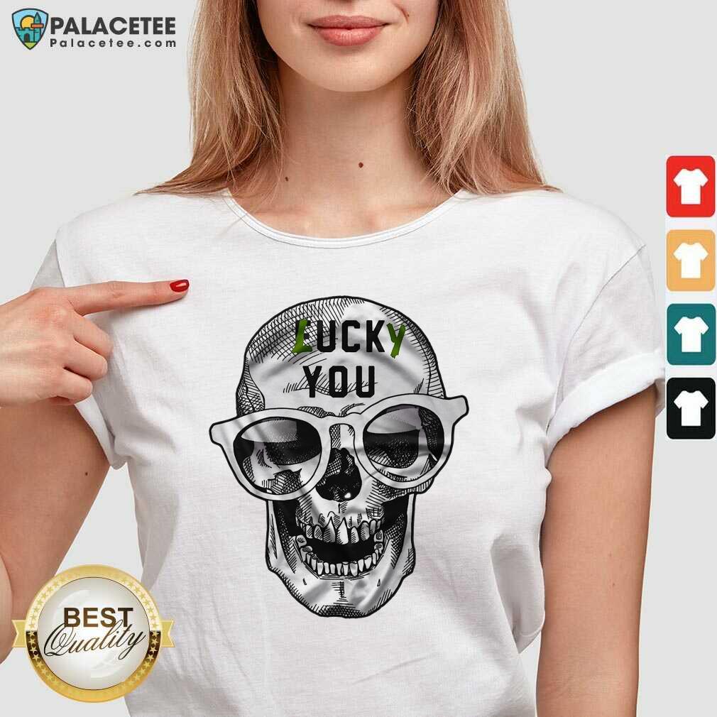 Premium Skull Lucky You Fuck You Shirt