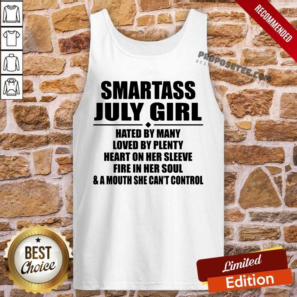 Premium Smartass July Girl Hated By Many Loved By Plenty Shirt