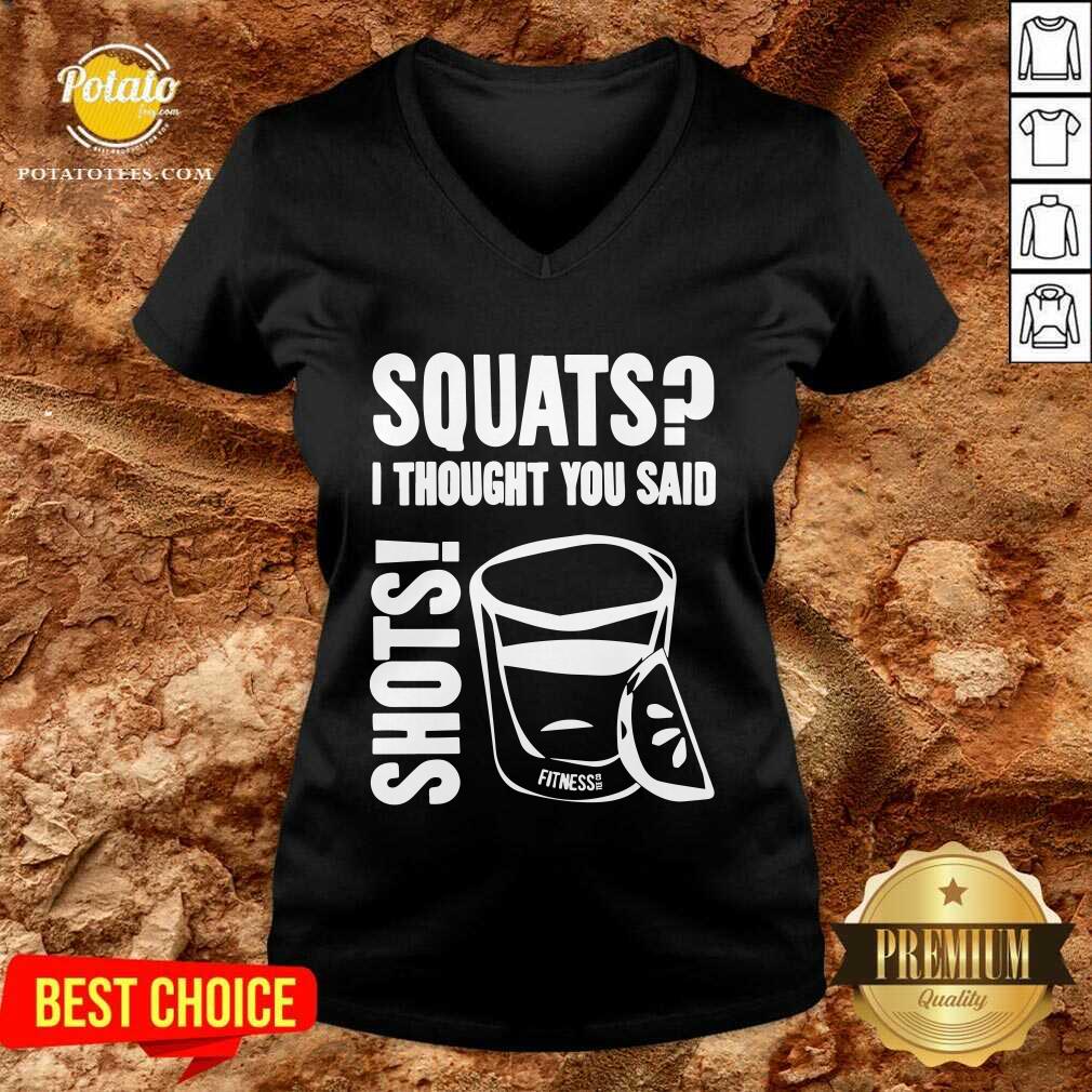 Premium Squats I Thought You Said Shots Fitness Tee Co Shirt