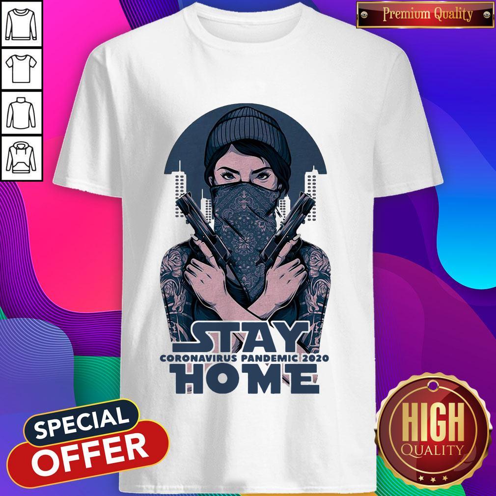 Premium Stay Home Coromavirus Pandemic 2020 Girl Guns Shirt