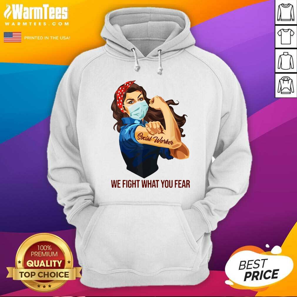 Premium Strong Woman Social Worker We Fight What You Fear Shirt