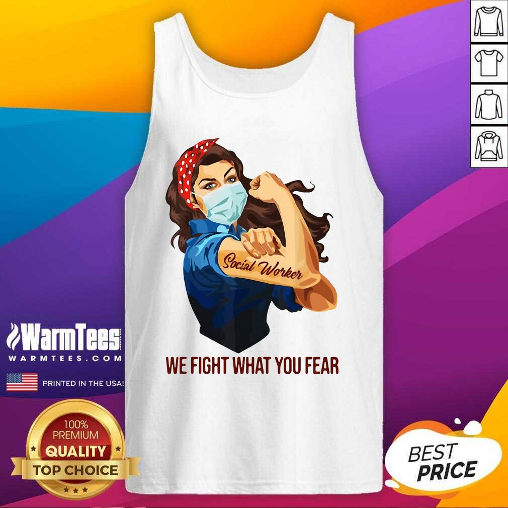 Premium Strong Woman Social Worker We Fight What You Fear Shirt