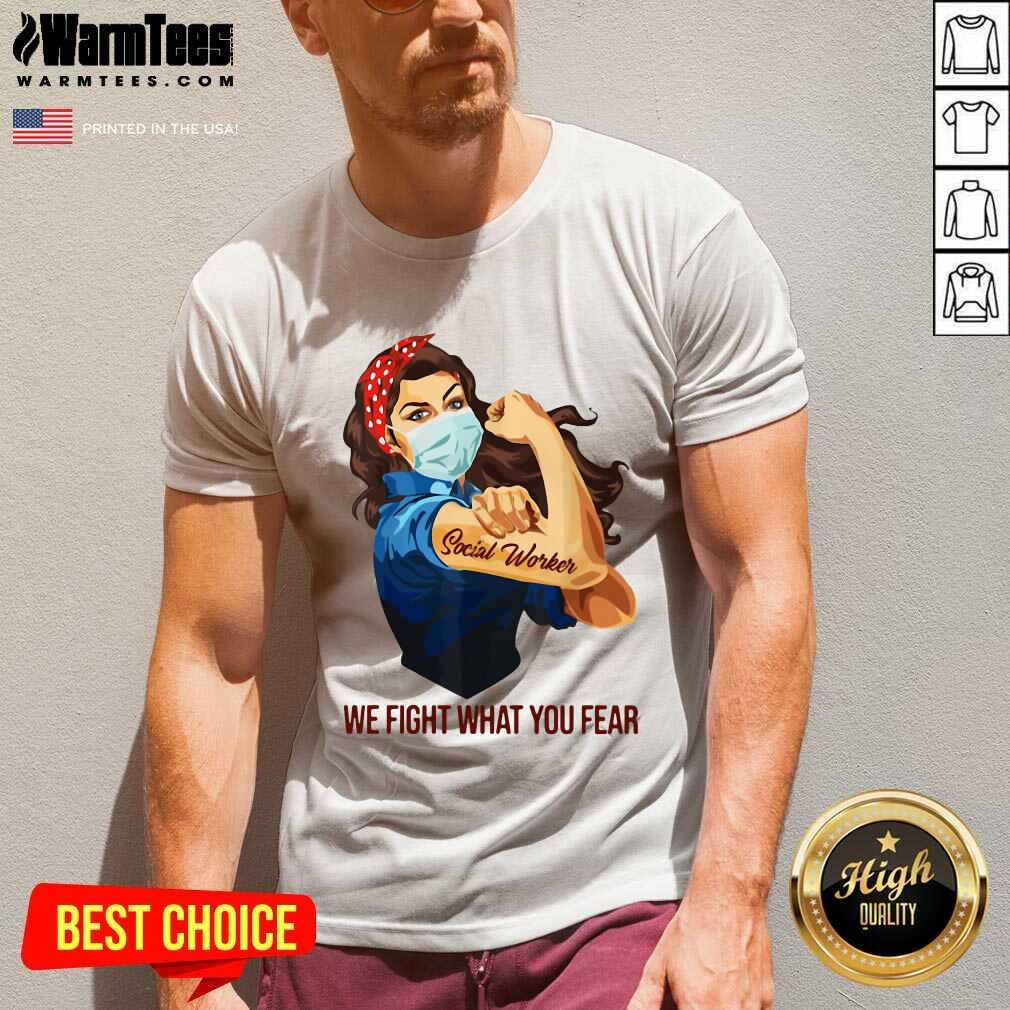 Premium Strong Woman Social Worker We Fight What You Fear Shirt
