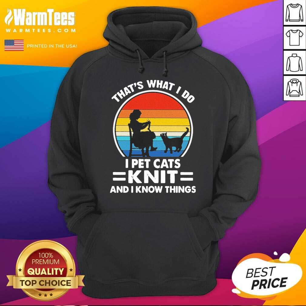 Premium That’s What I Do I Pet Cats Knit And I Know Things Vintage Shirt