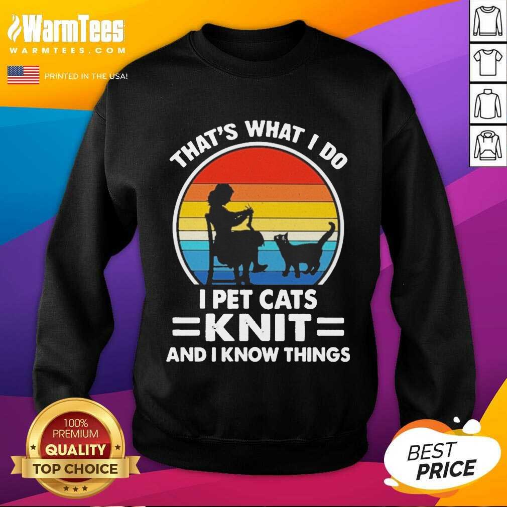 Premium That’s What I Do I Pet Cats Knit And I Know Things Vintage Shirt