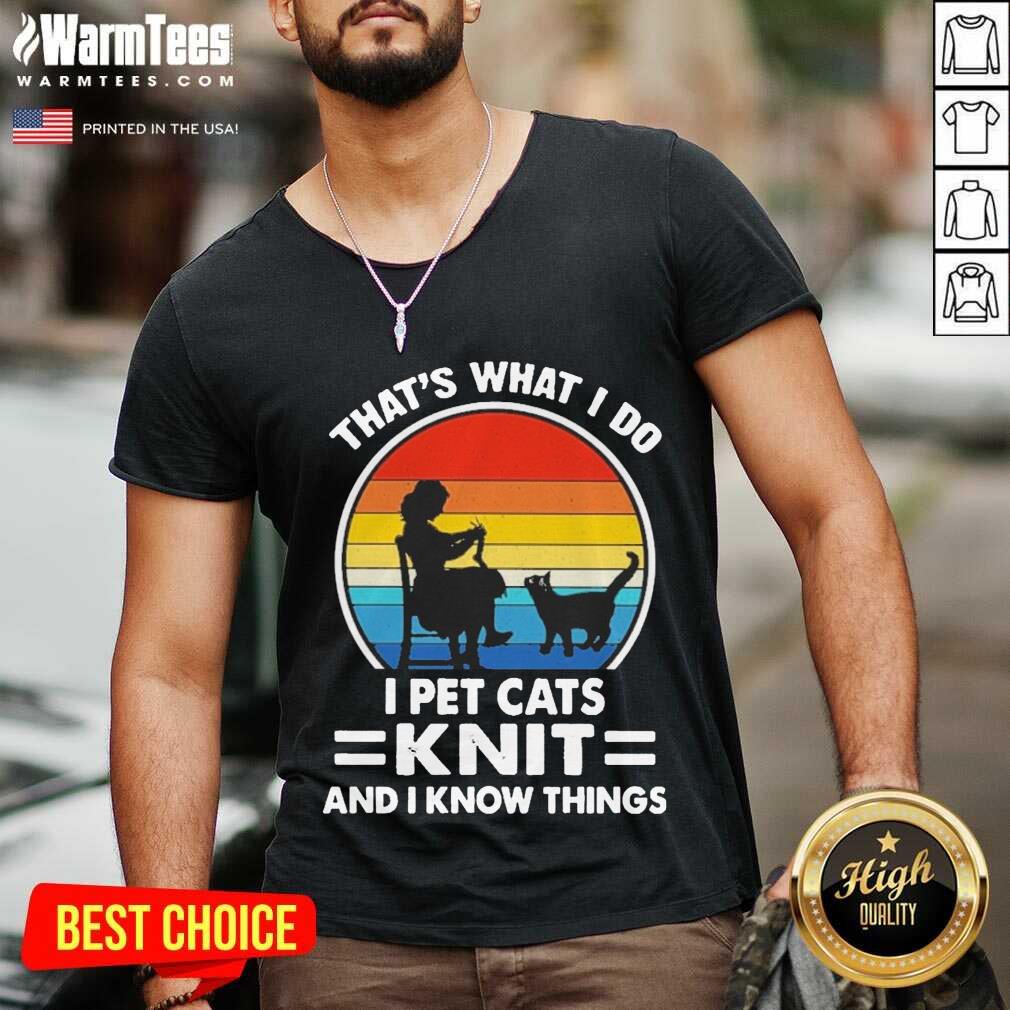 Premium That’s What I Do I Pet Cats Knit And I Know Things Vintage Shirt